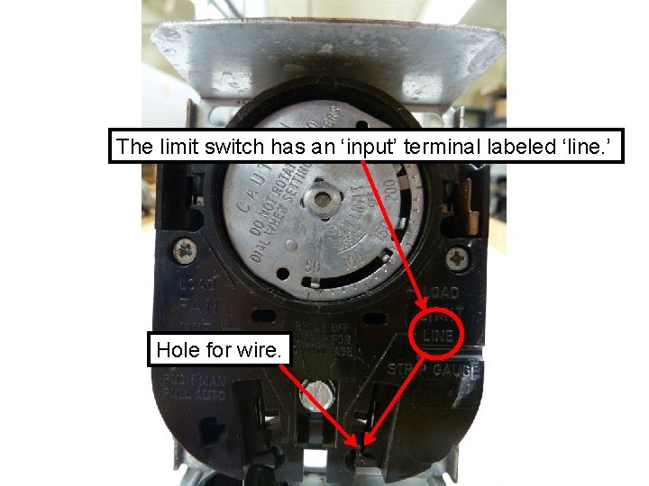 The limit switch has an ‘input’ terminal labeled ‘line. ’ Hole for wire. 