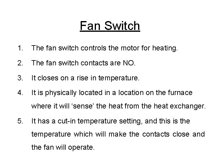 Fan Switch 1. The fan switch controls the motor for heating. 2. The fan