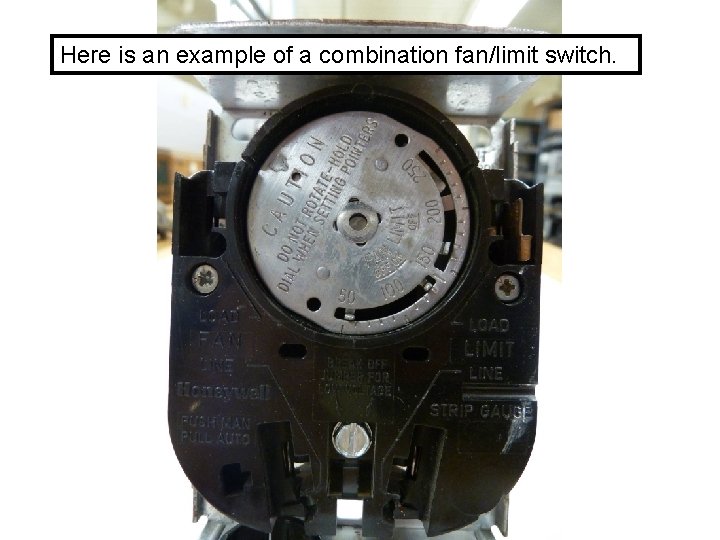 Here is an example of a combination fan/limit switch. 