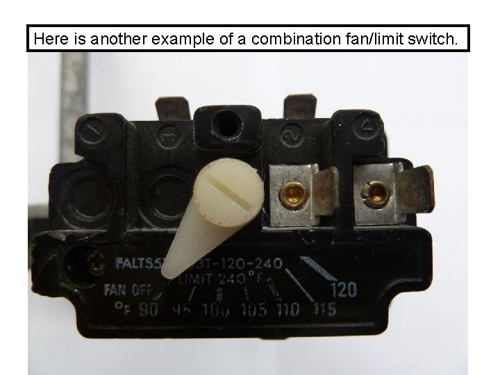 Here is another example of a combination fan/limit switch. 