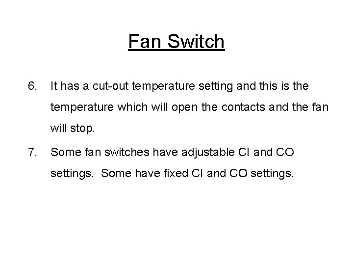 Fan Switch 6. It has a cut-out temperature setting and this is the temperature