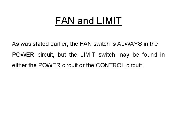 FAN and LIMIT As was stated earlier, the FAN switch is ALWAYS in the