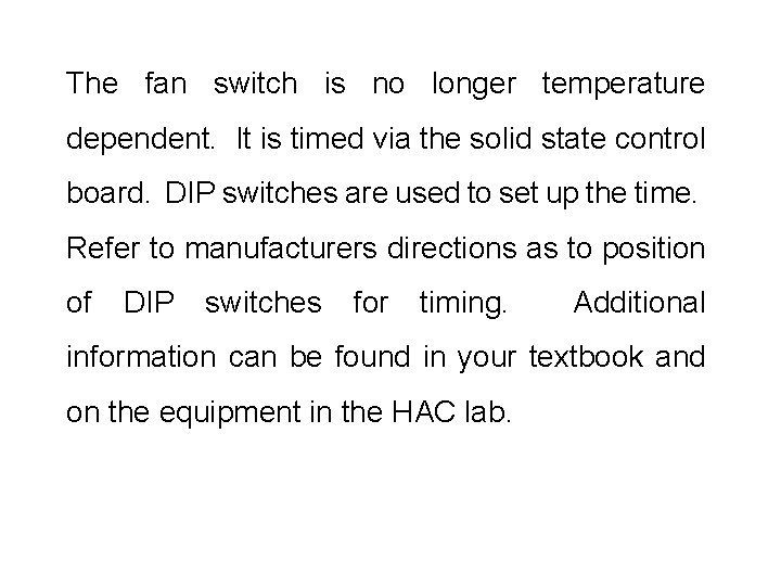 The fan switch is no longer temperature dependent. It is timed via the solid