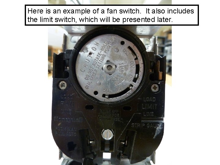 Here is an example of a fan switch. It also includes the limit switch,