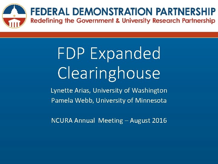 FDP Expanded Clearinghouse Lynette Arias, University of Washington Pamela Webb, University of Minnesota NCURA