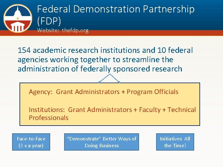 Federal Demonstration Partnership (FDP) Website: thefdp. org 154 academic research institutions and 10 federal