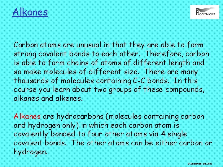 Alkanes Carbon atoms are unusual in that they are able to form strong covalent