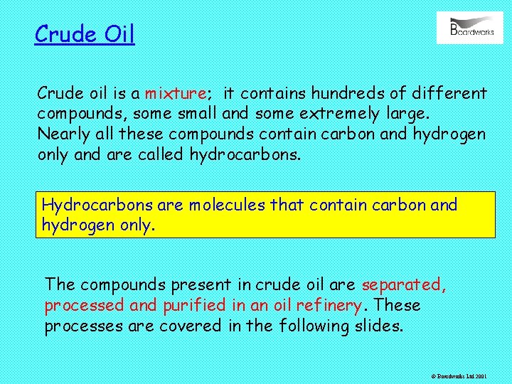Crude Oil Crude oil is a mixture; it contains hundreds of different compounds, some