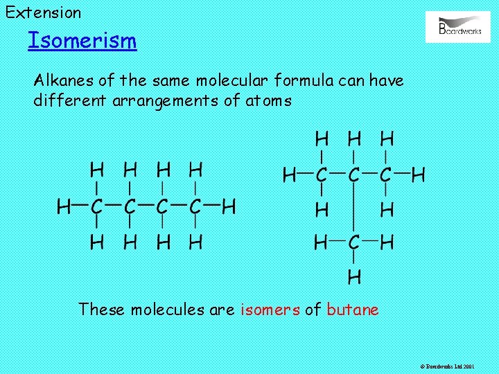 Extension Isomerism Alkanes of the same molecular formula can have different arrangements of atoms