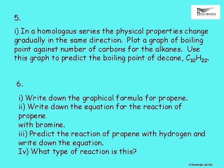 5. i) In a homologous series the physical properties change gradually in the same