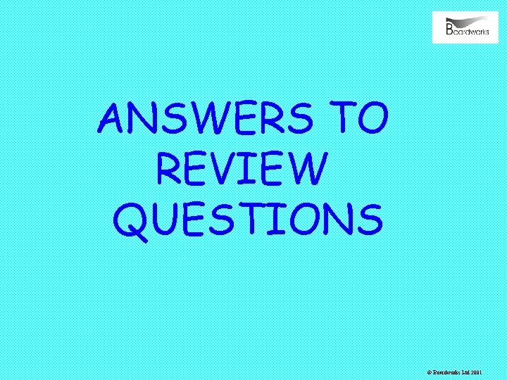 ANSWERS TO REVIEW QUESTIONS © Boardworks Ltd 2001 