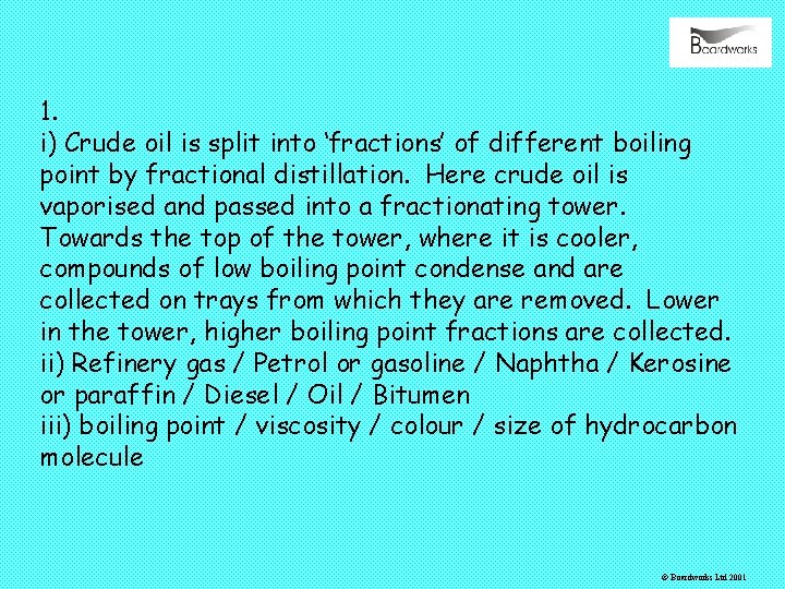 1. i) Crude oil is split into ‘fractions’ of different boiling point by fractional