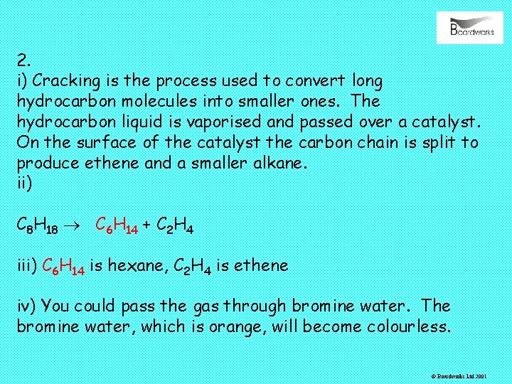 2. i) Cracking is the process used to convert long hydrocarbon molecules into smaller