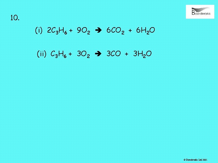 10. (i) 2 C 3 H 6 + 9 O 2 6 CO 2