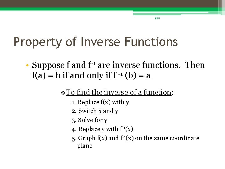 pg 2 Property of Inverse Functions • Suppose f and f-1 are inverse functions.
