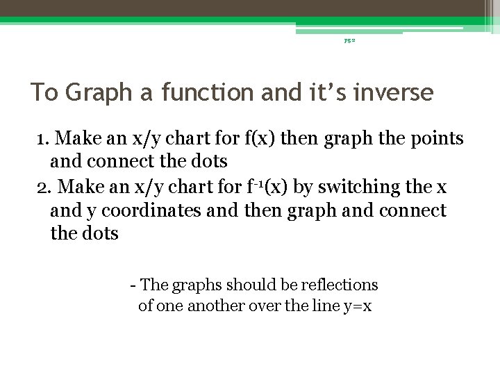 pg 2 To Graph a function and it’s inverse 1. Make an x/y chart