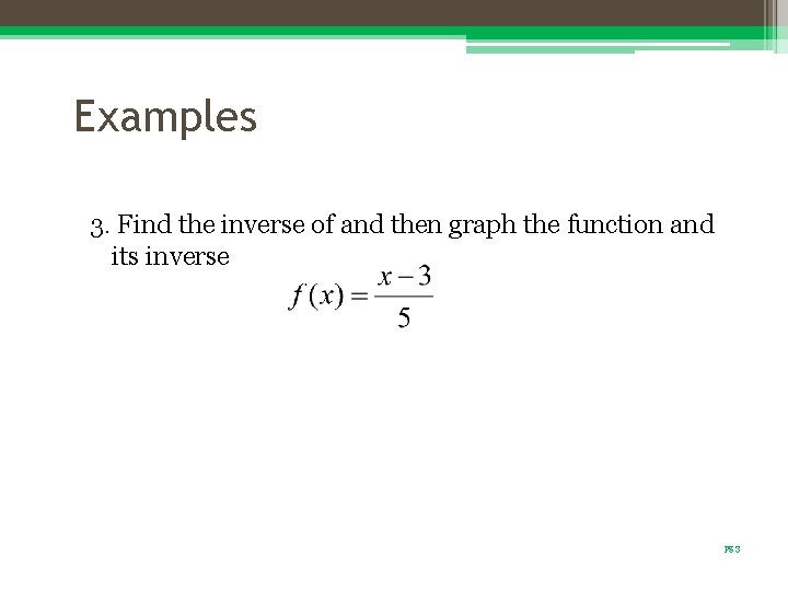 Examples 3. Find the inverse of and then graph the function and its inverse