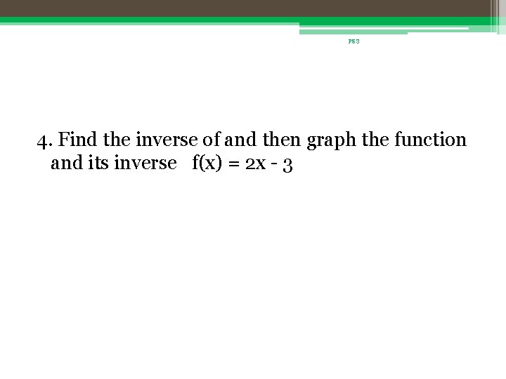 pg 3 4. Find the inverse of and then graph the function and its