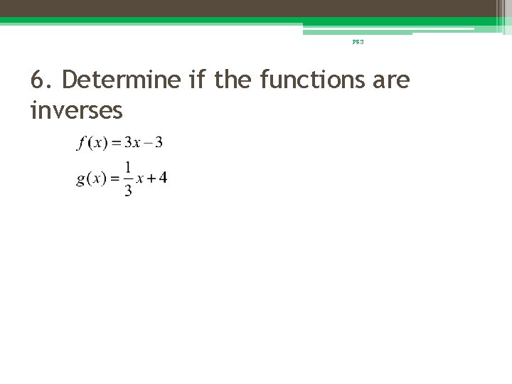 pg 3 6. Determine if the functions are inverses 