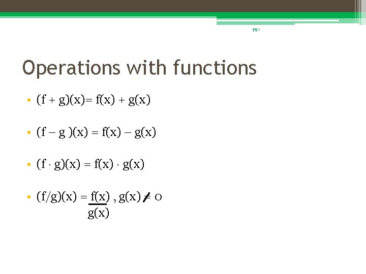 pg 1 Operations with functions • (f + g)(x)= f(x) + g(x) • (f