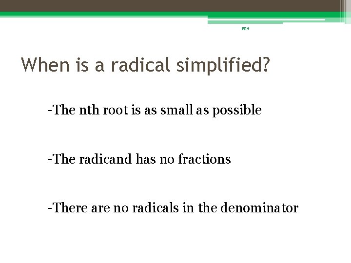 pg 9 When is a radical simplified? -The nth root is as small as