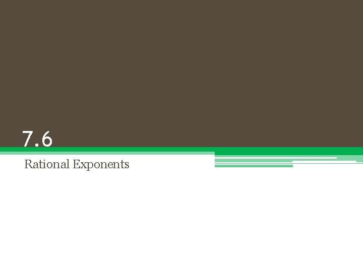 7. 6 Rational Exponents 