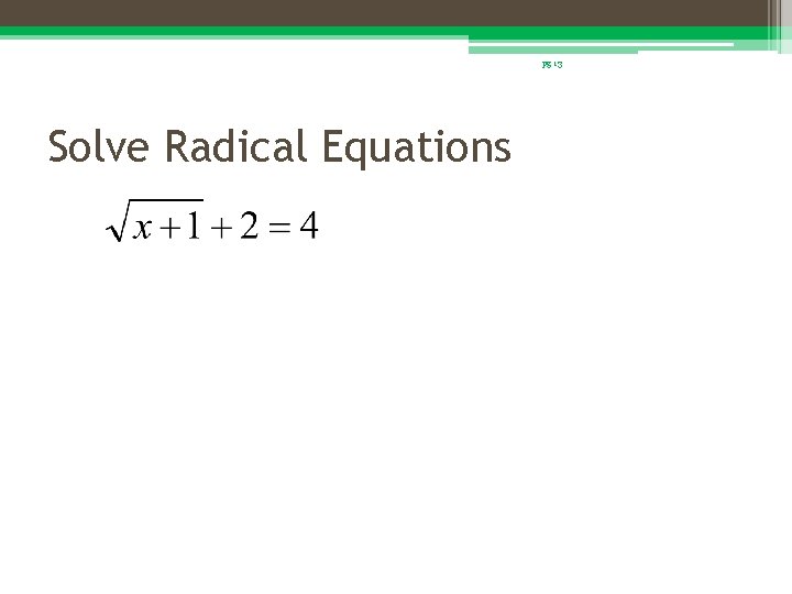 pg 13 Solve Radical Equations 