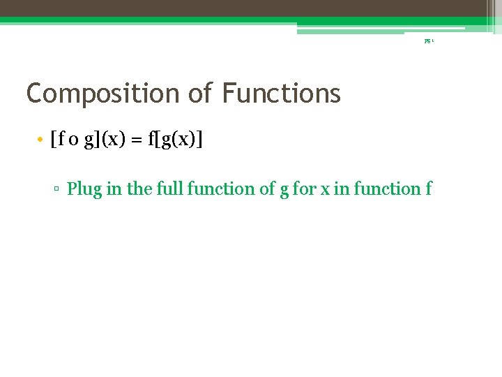 pg 1 Composition of Functions • [f o g](x) = f[g(x)] ▫ Plug in
