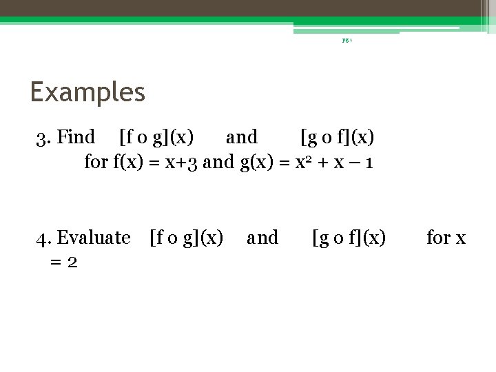 pg 1 Examples 3. Find [f o g](x) and [g o f](x) for f(x)