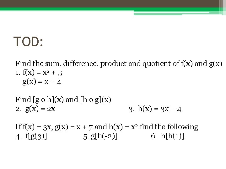 TOD: Find the sum, difference, product and quotient of f(x) and g(x) 1. f(x)