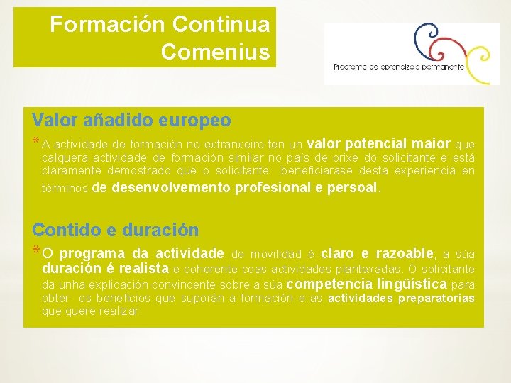 Formación Continua Comenius Valor añadido europeo * A actividade de formación no extranxeiro ten