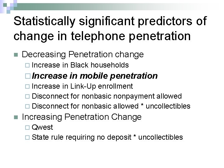 Statistically significant predictors of change in telephone penetration n Decreasing Penetration change ¨ Increase