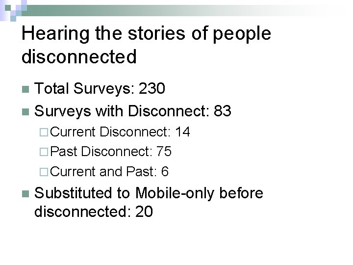 Hearing the stories of people disconnected Total Surveys: 230 n Surveys with Disconnect: 83