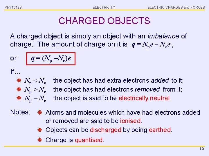 PHY 1013 S ELECTRICITY ELECTRIC CHARGES and FORCES CHARGED OBJECTS A charged object is