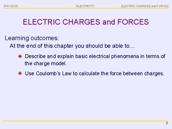 PHY 1013 S ELECTRICITY ELECTRIC CHARGES and FORCES Learning outcomes: At the end of