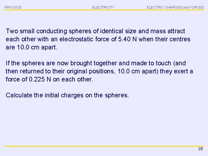 PHY 1013 S ELECTRICITY ELECTRIC CHARGES and FORCES Two small conducting spheres of identical