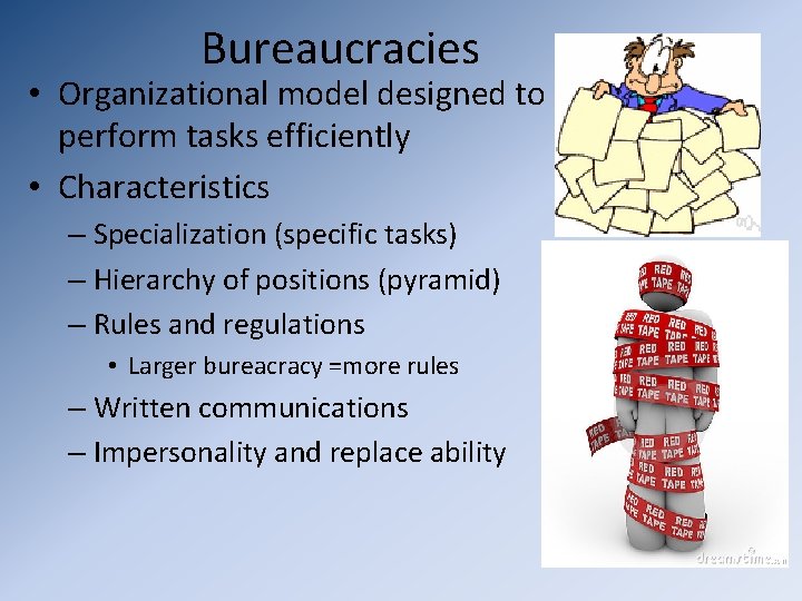 Bureaucracies • Organizational model designed to perform tasks efficiently • Characteristics – Specialization (specific