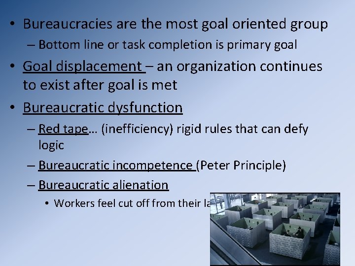  • Bureaucracies are the most goal oriented group – Bottom line or task