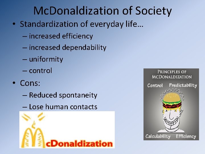 Mc. Donaldization of Society • Standardization of everyday life… – increased efficiency – increased