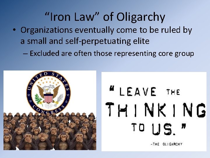 “Iron Law” of Oligarchy • Organizations eventually come to be ruled by a small