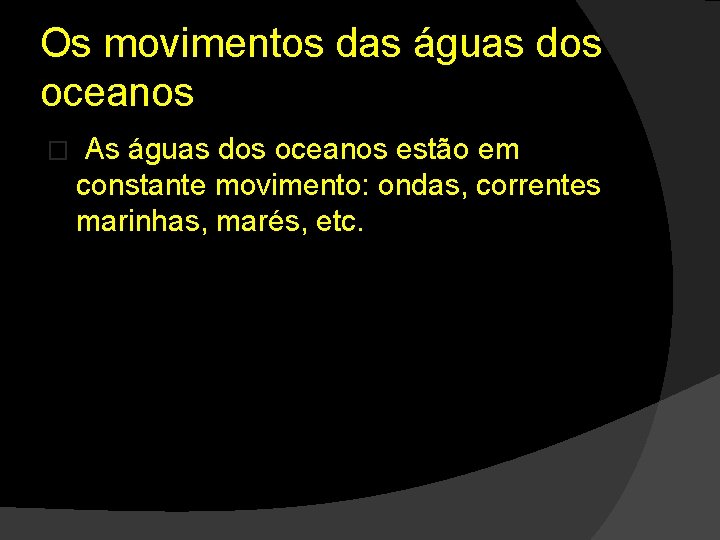 Os movimentos das águas dos oceanos � As águas dos oceanos estão em constante