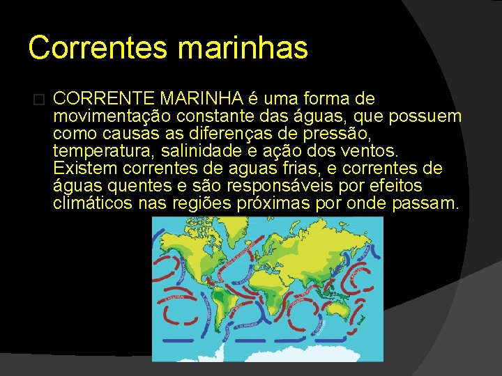 Correntes marinhas � CORRENTE MARINHA é uma forma de movimentação constante das águas, que