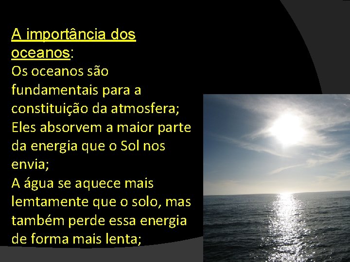 A importância dos oceanos: Os oceanos são fundamentais para a constituição da atmosfera; Eles