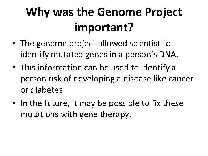 Why was the Genome Project important? • The genome project allowed scientist to identify