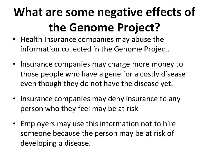 What are some negative effects of the Genome Project? • Health Insurance companies may