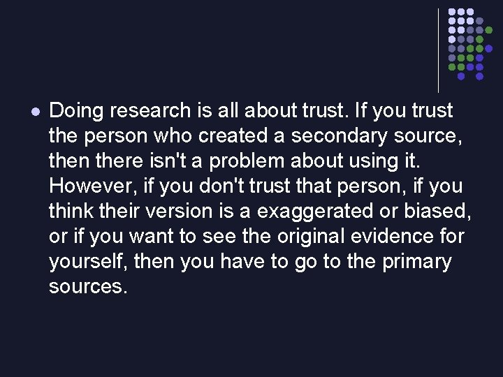 l Doing research is all about trust. If you trust the person who created