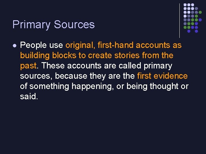 Primary Sources l People use original, first-hand accounts as building blocks to create stories