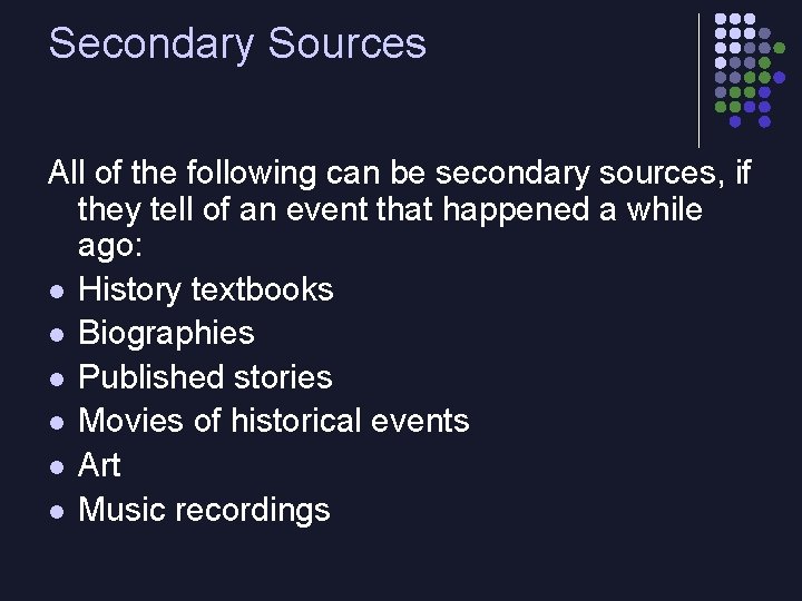 Secondary Sources All of the following can be secondary sources, if they tell of