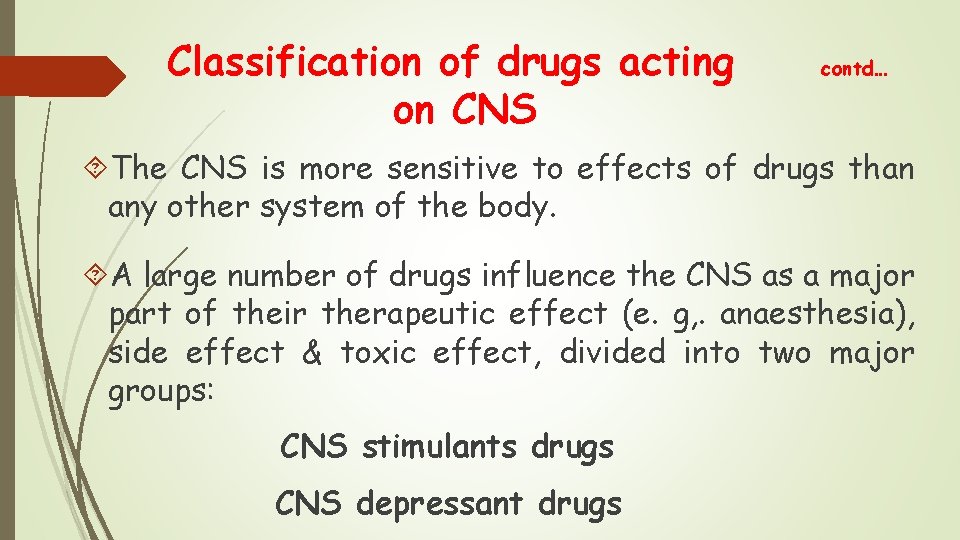 Classification of drugs acting on CNS contd… The CNS is more sensitive to effects Classification of drugs acting on CNS contd… The CNS is more sensitive to effects