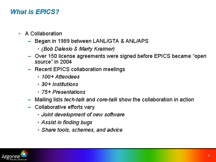 What is EPICS? • A Collaboration – Began in 1989 between LANL/GTA & ANL/APS